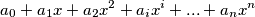 a_{0}+a_{1}x+a_{2}x^{2}+a_{i}x^{i}+...+a_{n}x^{n}