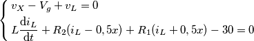 \left\{ \begin{align}
  & v_{X}-V_{g}+v_{L}=0 \\ 
 & L\frac{\text{d}i_{L}}{\text{d}t}+R_{2}(i_{L}-0,5x)+R_{1}(i_{L}+0,5x)-30=0 \\ 
\end{align} \right.