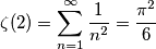 \zeta(2)=\sum_{n=1}^{\infty} \frac{1}{n^2}=\frac{\pi^2}{6}