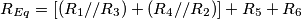 R_{Eq} =[(R_1//R_3)+(R_4//R_2)]+R_5+R_6