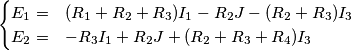 \begin{cases}
E_1 =& (R_1+R_2+R_3)I_1-R_2 J-(R_2+R_3)I_3\\
E_2 =&-R_3I_1+R_2 J +(R_2+R_3+R_4) I_3
\end{cases} \begin{cases}
E_1 =& (R_1+R_2+R_3)I_1-R_2 J-(R_2+R_3)I_3\\
E_2 =&-R_3I_1+R_2 J +(R_2+R_3+R_4) I_3
\end{cases}