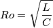 Ro=\sqrt{\frac{L}{C}}