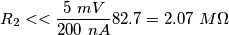 R_{2} << {5\ mV \over 200\ nA}82.7 = 2.07\ M\Omega R_{2} << {5\ mV \over 200\ nA}82.7 = 2.07\ M\Omega