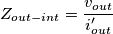 Z_{out-int}= \frac{v_{out}}{i^{\prime}_{out}}