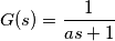 G(s) =\frac{1} {as+1}