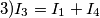 3)I_{3}=I_{1}+I_{4}