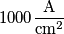 1000 \frac{\text{A}}{\text{cm}^2}