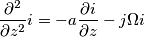 \frac{\partial^2}{\partial z^2}i=-a\frac{\partial i}{\partial z}-j\Omega i \frac{\partial^2}{\partial z^2}i=-a\frac{\partial i}{\partial z}-j\Omega i