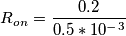 R_o_n=\frac{0.2}{0.5*10^-^3}