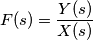 F(s) = \frac{Y(s)}{X(s)}