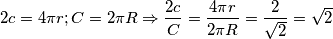 2c = 4\pi r;C = 2\pi R \Rightarrow \frac{{2c}}{C} = \frac{{4\pi r}}{{2\pi R}} = \frac{2}{{\sqrt 2 }} = \sqrt 2