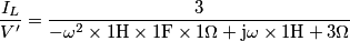 \frac{I_L}{V'}=\frac{3}{-\omega^2 \times 1\text{H}\times 1\text{F}\times1\Omega+\text{j}\omega \times 1\text{H}+3\Omega}