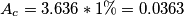 A_{c}= 3.636 *1\% = 0.0363