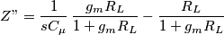 Z"=\frac{1}{sC_\mu}\,\frac{g_mR_L}{1+g_mR_L}-\frac{R_L}{1+g_mR_L}