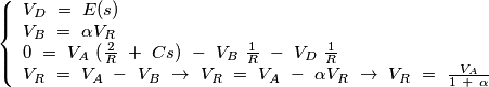 \left\{\begin{array}{l}
V_D\ =\ E(s)\\
V_B\ =\ \alpha V_R\\
0\ =\ V_A\ (\frac{2}{R}\ +\ Cs)\ -\ V_B\ \frac{1}{R}\ -\ V_D\ \frac{1}{R}\\
V_R\ =\ V_A\ -\ V_B\ \rightarrow\ V_R\ =\ V_A\ -\ \alpha V_R\ \rightarrow\ V_R\ =\ \frac{V_A}{1\ +\ \alpha}
\end{array}\right.