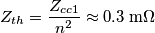 Z_{th}=\frac {Z_{cc1}}{n^2}\approx 0.3\; \text{m}\Omega
