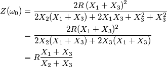 \begin{aligned}
Z(\omega_0) &= \frac{2R\left( X_{1}+X_{3} \right)^{2}}{2X_2(X_1+X_3)+2X_1X_3+X_3^2+ X_{3}^{2}} \\
&= \frac{2R(X_1+X_3)^2}{2X_2(X_1+X_3)+2X_3(X_1+X_3)} \\
&= R \frac{X_1+X_3}{X_2+X_3}
\end{aligned}