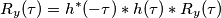 R_y(\tau) = h^\ast (-\tau )\ast h(\tau)\ast R_y(\tau)