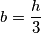 b = \frac{h}{3}