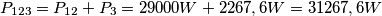 P_{123}=P_{12}+P_{3}=29000{W}+2267,6 {W}=31267,6 {W}