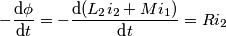-\frac{\text{d}\phi }{\text{d}t}=-\frac{\text{d}({{L}_{2}}{{i}_{2}}+M{{i}_{1}})}{\text{d}t}=R{{i}_{2}}