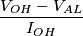 \frac{V_{OH}-V_{AL}}{I_{OH}}