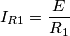I_{R1}=\frac{E}{R_{1}} I_{R1}=\frac{E}{R_{1}}