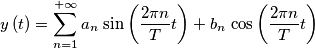 y\left(t\right)=\sum_{n=1}^{+\infty} a_{n\,}\sin\left(\frac{2\pi n}{T}t\right)+b_{n\,}\cos\left(\frac{2\pi n}{T}t\right)