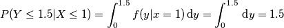 P(Y \leq 1.5 | X \leq 1) = \int_0^{1.5}f(y|x = 1)\,\text dy =  \int_0^{1.5}\,\text dy = 1.5