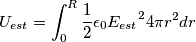 U_{est}=\int_{0}^{R} \frac{1}{2}{\epsilon_{0}}{E_{est}}^24{\pi}r^2dr