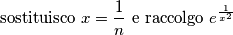 \text{sostituisco } x=\frac{1}{n} \text{ e raccolgo } e^{\frac{1}{x^2}}\\ \text{sostituisco } x=\frac{1}{n} \text{ e raccolgo } e^{\frac{1}{x^2}}\\
