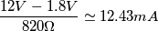 \frac{12V -1.8V}{820\Omega} \simeq 12.43 mA