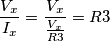 \frac{V_x}{I_x}=\frac{V_x}{\frac{V_x}{R3}}=R3