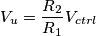 V_u = \frac{R_2}{R_1} V_{ctrl}