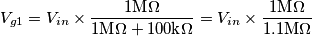 V_{g1}=V_{in}\times\frac {1\text{M}\Omega}{1\text{M}\Omega+100\text{k}\Omega}=V_{in}\times\frac {1\text{M}\Omega}{1.1\text{M}\Omega}
