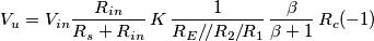 V_u=V_{in}\frac{R_{in}}{R_s+R_{in}} \,K\,\frac{1}{R_E/\!/R_2/\!R_1}\,\frac{\beta}{\beta+1}\,R_c (-1)