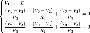 \left\{ \begin{align}
& V_{1}=-E_{1} \\
& \frac{\left( V_{1}-V_{2} \right)}{R_{2}}+\frac{\left( V_{0}-V_{2} \right)}{R_{4}}+\frac{\left( V_{3}-V_{2} \right)}{R_{5}}=0 \\
& \frac{\left( V_{2}-V_{3} \right)}{R_{5}}+\frac{\left( V_{0}-V_{3} \right)}{R_{1}}+\frac{\left( V_{0}-V_{3} \right)}{R_{3}}=0 \\
\end{align} \right. \left\{ \begin{align}
& V_{1}=-E_{1} \\
& \frac{\left( V_{1}-V_{2} \right)}{R_{2}}+\frac{\left( V_{0}-V_{2} \right)}{R_{4}}+\frac{\left( V_{3}-V_{2} \right)}{R_{5}}=0 \\
& \frac{\left( V_{2}-V_{3} \right)}{R_{5}}+\frac{\left( V_{0}-V_{3} \right)}{R_{1}}+\frac{\left( V_{0}-V_{3} \right)}{R_{3}}=0 \\
\end{align} \right.