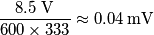 \frac{8.5\;\text{V}}{600\times 333}\approx0.04\:\text{mV}