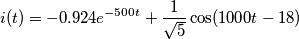 i(t)=-0.924 e^{-500t}+\frac{1}{\sqrt{5}}\cos(1000t-18) i(t)=-0.924 e^{-500t}+\frac{1}{\sqrt{5}}\cos(1000t-18)