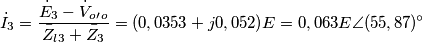 \dot{I}_3=\frac{\dot{E}_3-\dot{V}_o_{\prime}_o}{\bar{Z}_l_3+\bar{Z}_3}=(0,0353+j0,052)E=0,063E\angle (55,87)^{\circ}