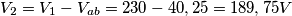 V_{2}=V_{1}-V_{ab}=230-40,25=189,75V V_{2}=V_{1}-V_{ab}=230-40,25=189,75V