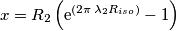 x=R_2\left ( \text{e}^{(2\pi\,\lambda_2R_{iso})}-1 \right ) x=R_2\left ( \text{e}^{(2\pi\,\lambda_2R_{iso})}-1 \right )