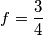 f = {3 \over 4} f = {3 \over 4}