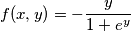 f(x,y)=-\frac{y}{1+e^y}