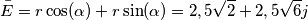 \bar{E} = r \cos(\alpha) + r \sin(\alpha) = 2,5 {\sqrt 2} + 2,5 {\sqrt 6}j