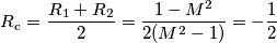 R_\text{c} = \frac{R_1+R_2}{2} = \frac{1-M^2}{2(M^2-1)} = -\frac{1}{2} R_\text{c} = \frac{R_1+R_2}{2} = \frac{1-M^2}{2(M^2-1)} = -\frac{1}{2}