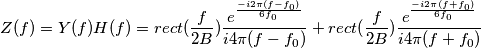 Z(f)=Y(f)H(f)=rect(\frac{f}{2B})\frac{e^{\frac{-i2\pi(f-f_0)}{6f_0}}}{i4\pi(f-f_0)}+rect(\frac{f}{2B})\frac{e^{\frac{-i2\pi(f+f_0)}{6f_0}}}{i4\pi(f+f_0)}