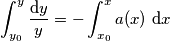 \int_{y_0}^{y} \frac{\text{d}y}{y} = - \int_{x_0}^{x} a(x) \ \text{d}x