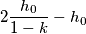 2 \frac{h_{0}}{1-k}-h_{0}