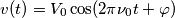 v(t) = V_0\cos(2\pi\nu_0 t + \varphi) v(t) = V_0\cos(2\pi\nu_0 t + \varphi)